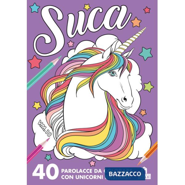 Suca. 40 parolacce da colorare con unicorni bastardi