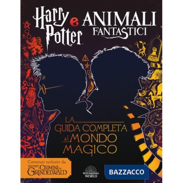 Harry Potter e Animali fantastici. La guida completa al mondo magico