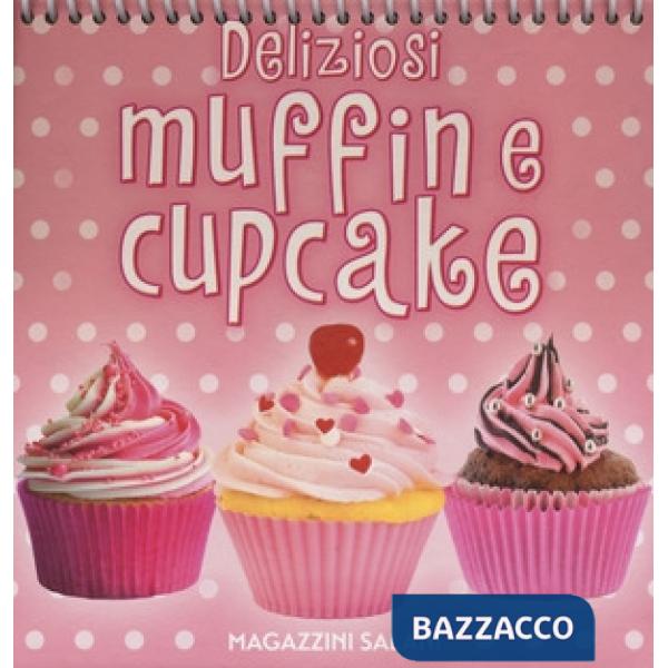 Deliziosi muffin e cupcake. Ediz. a colori. Ediz. a spirale