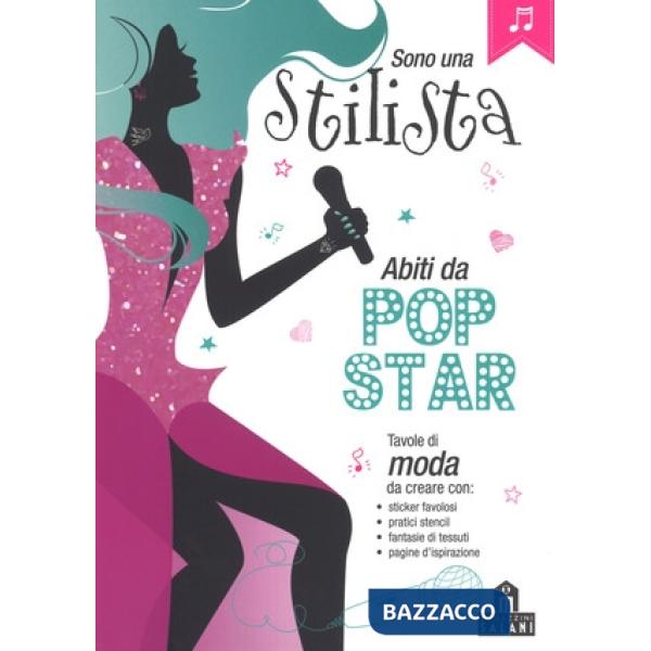 Sono una stilista. Abiti da pop-star. Con adesivi. Ediz. a colori