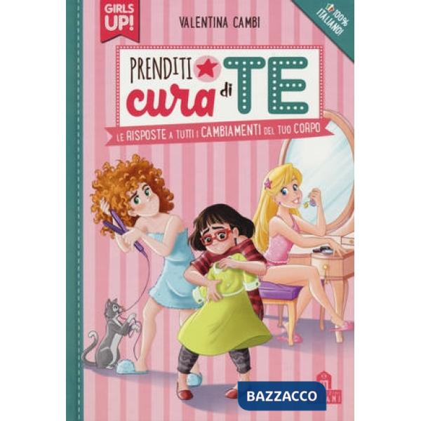 Prenditi cura di te. Le risposte a tutti i cambiamenti del tuo corpo. Girls up!