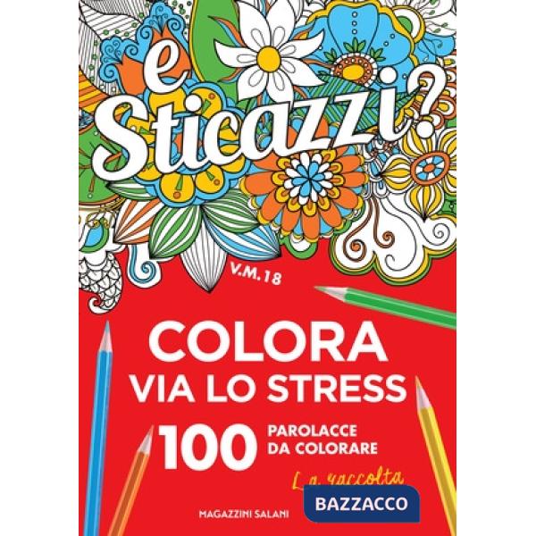 Sticazzi. Colora via lo stress. 100 parolacce da colorare. La raccolta