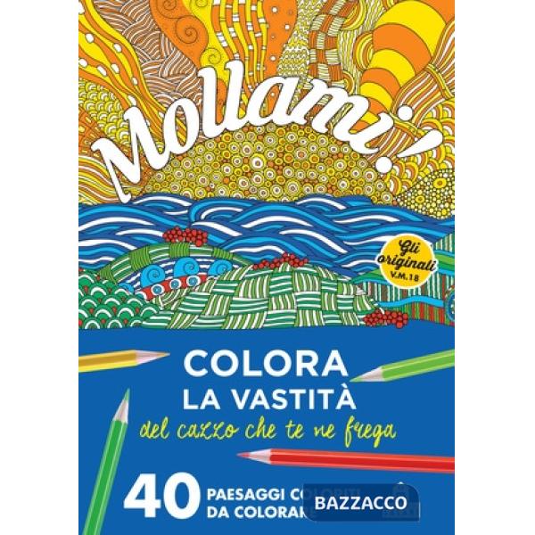 Mollami! Colora la vastità del cazzo che te ne frega. 40 paesaggi coloriti da co