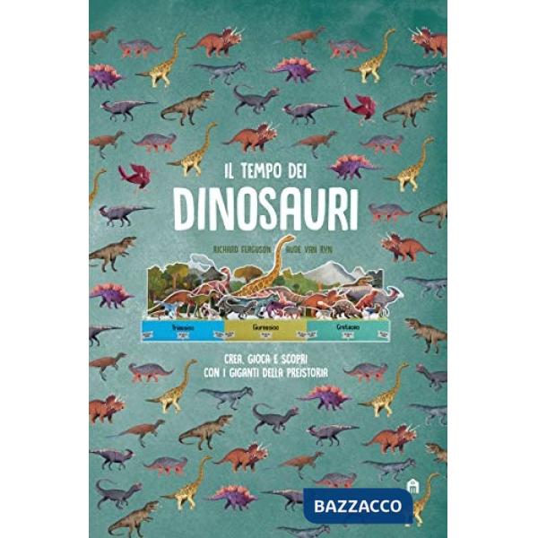 Tempo dei dinosauri. Crea, gioca e scopri con i giganti della preistoria. Ediz. 