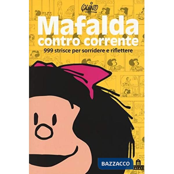Mafalda controcorrente. 999 strisce per sorridere e riflettere