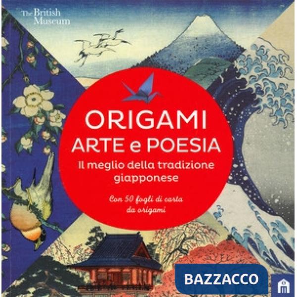 Origami. Arte e poesia. Il meglio della tradizione giapponese. Ediz. a colori
