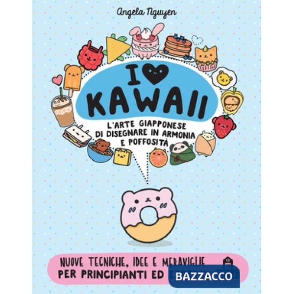 I love Kawaii. L'arte giapponese di disegnare in armonia e poffosità. Ediz. a colori