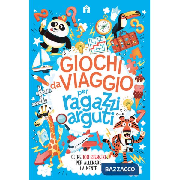 Giochi da viaggio per ragazzi arguti. Oltre 100 esercizi per allenare la mente