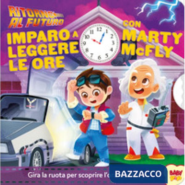 Ritorno al futuro. Imparo a leggere le ore. Ediz. a colori