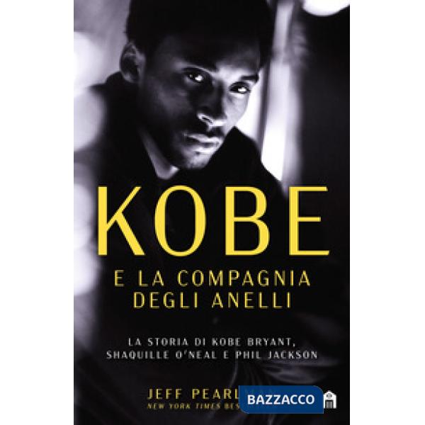 Kobe e la compagnia degli anelli. La storia di Kobe Bryant, Shaquille O'Neal e Phil Jackson
