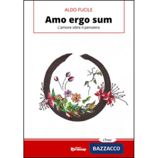 Amo ergo sum. L'amore oltre il pensiero