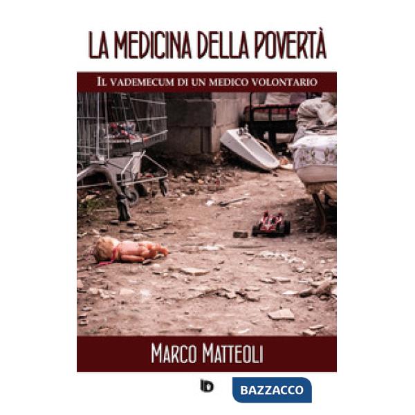 Medicina della povertà. Il vademecum di un medico volontario. Nuova ediz. (La)