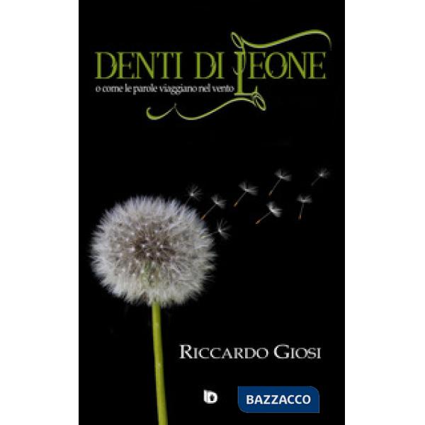 Denti di leone (o come le parole viaggiano nel vento)