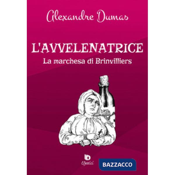 Avvelenatrice. La marchesa di Brinvilliers. Ediz. speciale (L')
