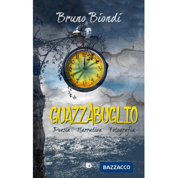 Guazzabuglio. Poesia, narrativa, fotografia. Nuova ediz.