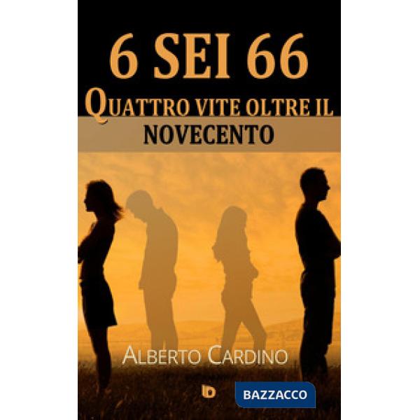 6 sei 66. Quattro vite oltre il Novecento
