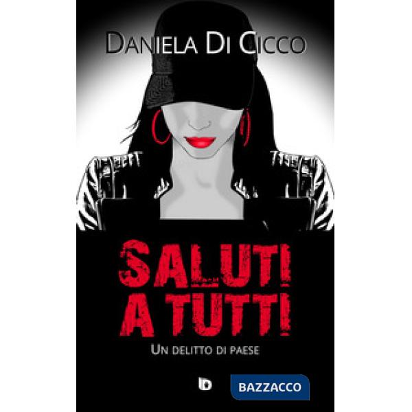 Saluti a tutti. Un delitto di paese. Nuova ediz.