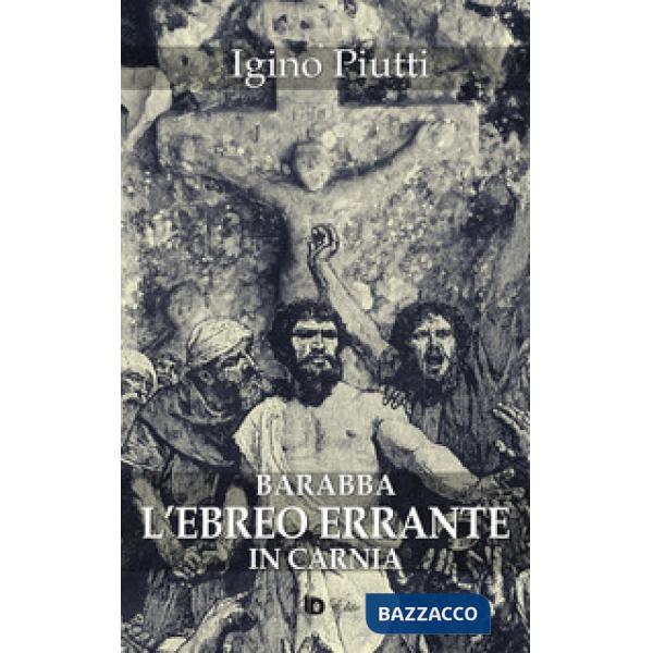 Barabba. L'ebreo errante in Carnia