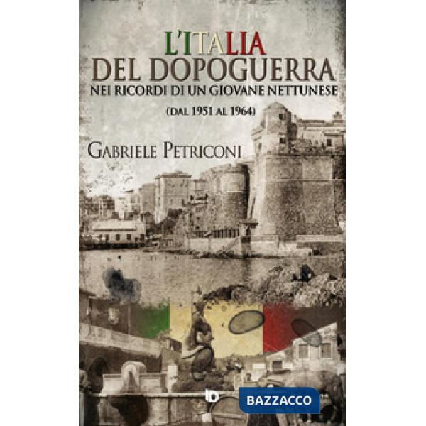 Italia del dopoguerra nei ricordi di un giovane nettunese. Dal 1951 al 1964 (L')