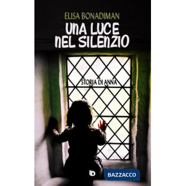 Luce nel silenzio. (Storia di Anna) (Una)