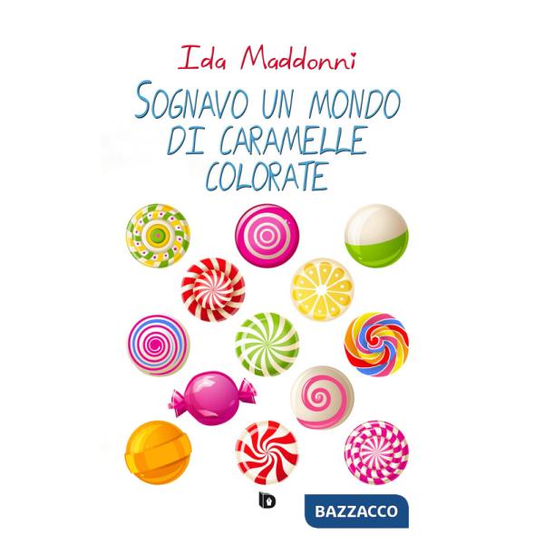 Sognavo un mondo di caramelle colorate