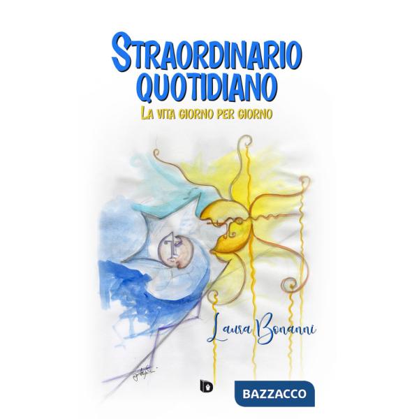 Straordinario quotidiano. La vita giorno per giorno. Nuova ediz.
