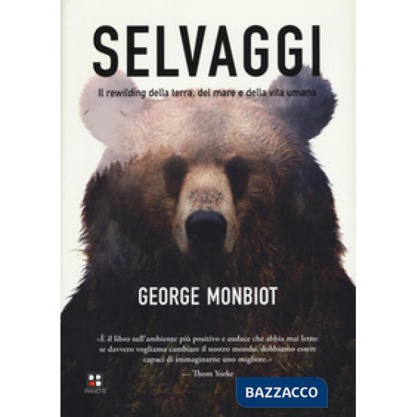 Selvaggi. Il rewilding della terra, dei mari e della vita umana