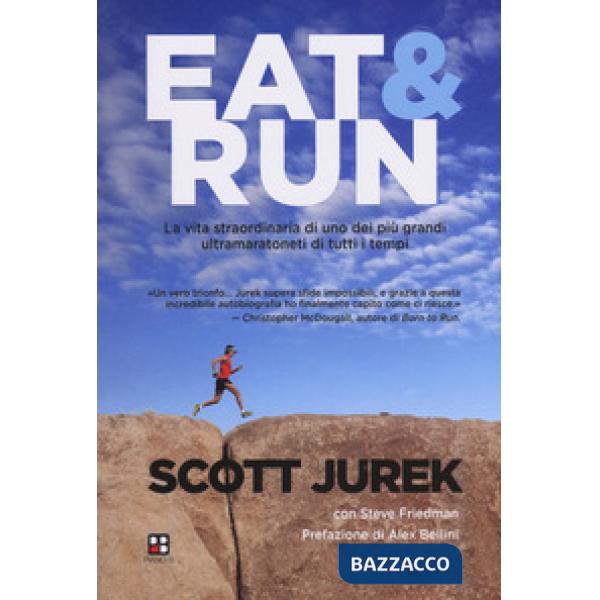 Eat & Run. La vita straordinaria di uno dei più grandi ultramaratoneti di tutti i tempi