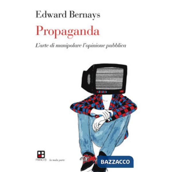 Propaganda. L'arte di manipolare l'opinione pubblica