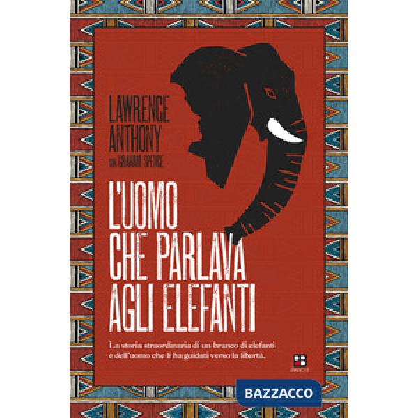 Uomo che parlava agli elefanti. La storia straordinaria di un branco di elefanti e dell'uomo che li ha guidati verso la libertà 