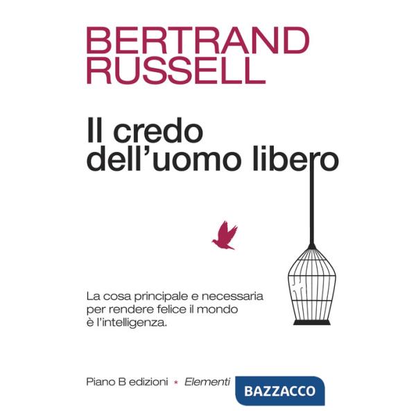 Credo dell'uomo libero. La cosa principale e necessaria per rendere felice il mondo è l'intelligenza (Il)