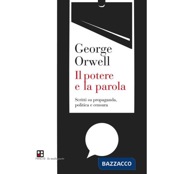 Potere e la parola. Scritti su propaganda, politica e censura (Il)
