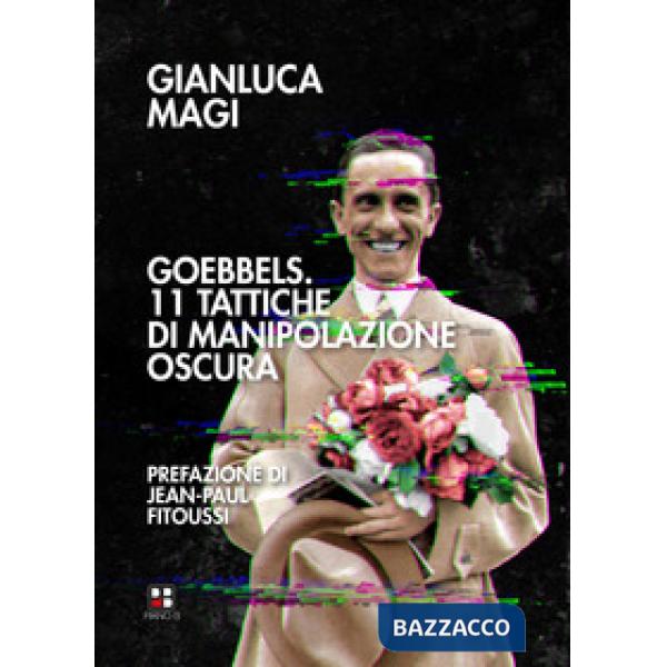 Goebbels. 11 tattiche di manipolazione oscura
