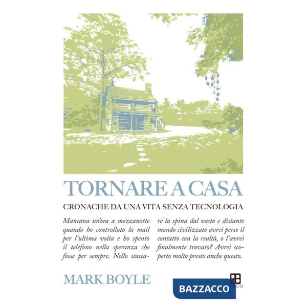 Tornare a casa. Cronache da una vita senza tecnologia