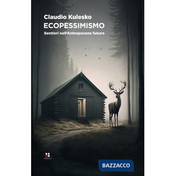 Ecopessimismo. Sentieri nell'antropocene futuro