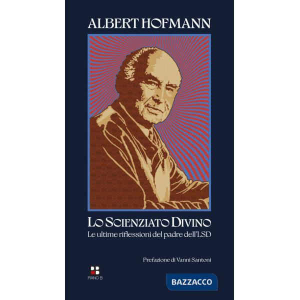 Scienziato divino. Le ultime riflessioni del padre dell'LSD (Lo)