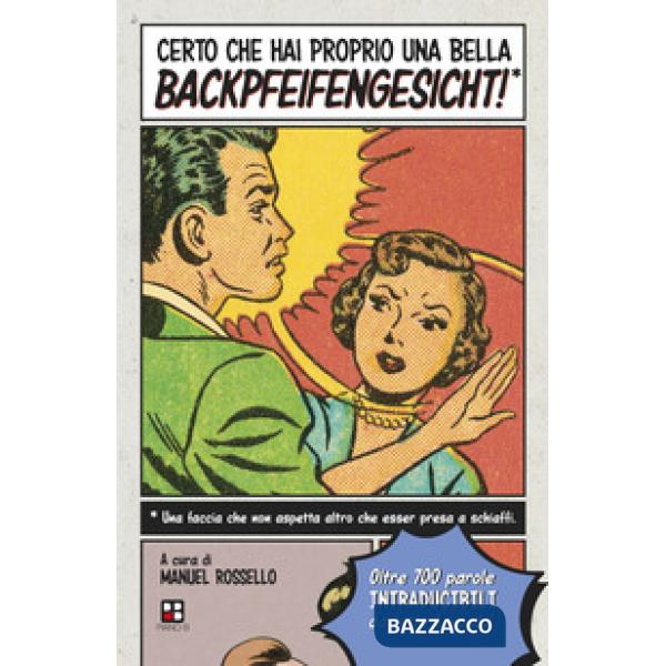 Certo che hai proprio una bella backpfeifengesicht!
