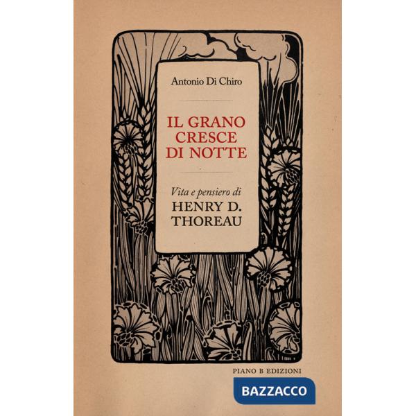 Grano cresce di notte. Vita e pensiero di Henry D. Thoreau (Il)