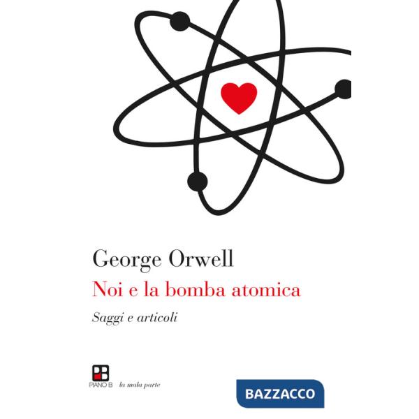 Noi e la bomba atomica. Saggi e articoli