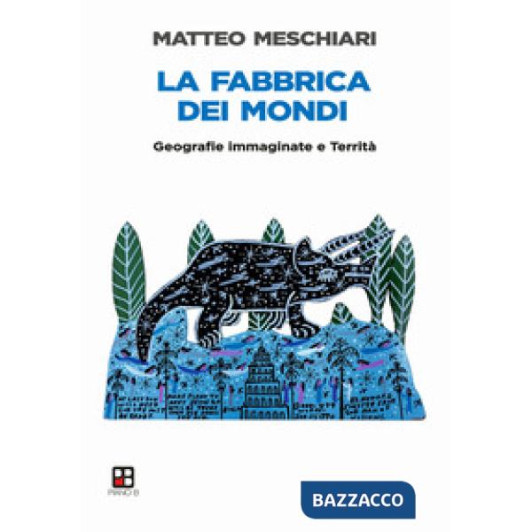 Fabbrica dei mondi. Geografie immaginate e Territà (La)