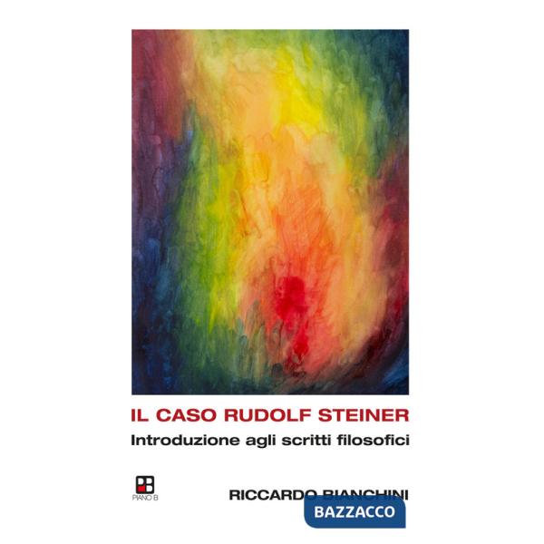 Caso Rudolf Steiner. Introduzione agli scritti filosofici (Il)