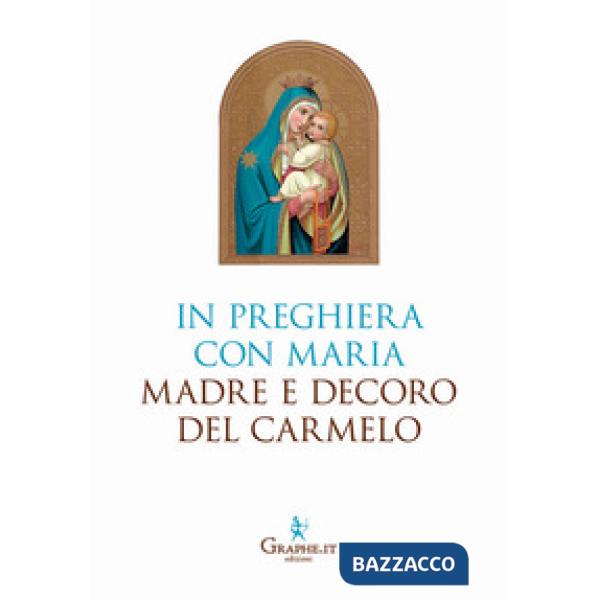 In preghiera con Maria, Madre e Decoro del Carmelo