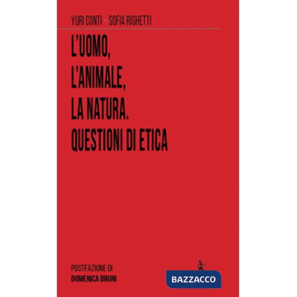 Uomo, l'animale, la natura. Questioni di etica (L')