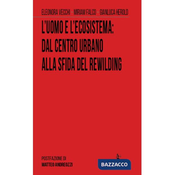 Uomo e l'ecosistema:?dal centro urbano alla sfida del rewilding (L')