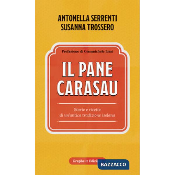 Pane carasau. Storie e ricette di un'antica tradizione isolana. Nuova ediz. (Il)