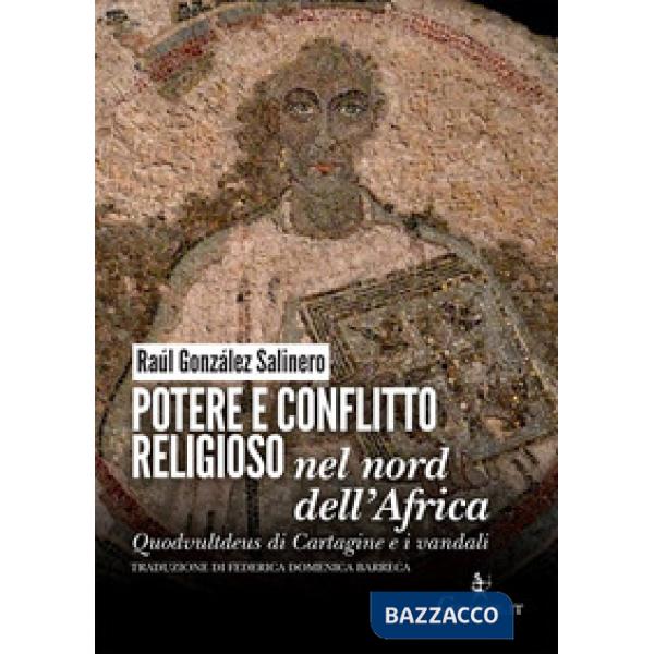 Potere e conflitto religioso nel nord dell'Africa. Quodvultdeus di Cartagine e i vandali