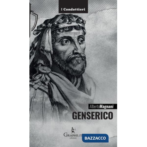 Genserico. Il re dei Vandali che piegò Roma