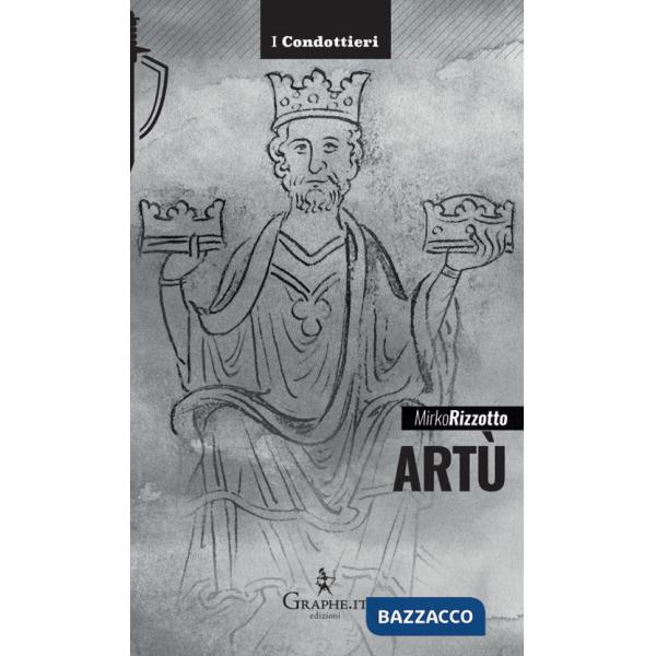 Artù. Leggenda e storia