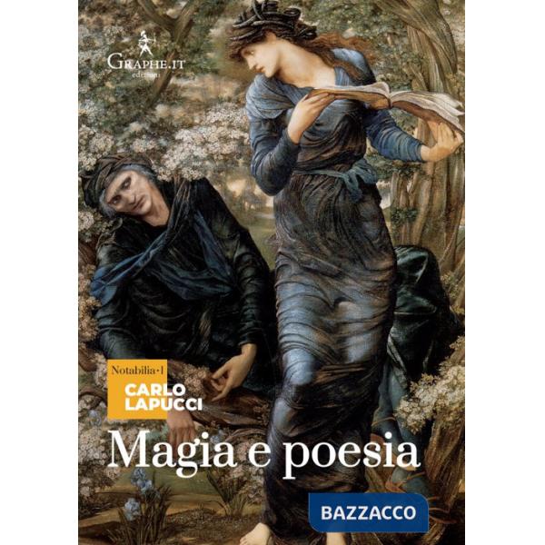 Magia e poesia. Mistero di maghi poeti e di grandi poeti maghi