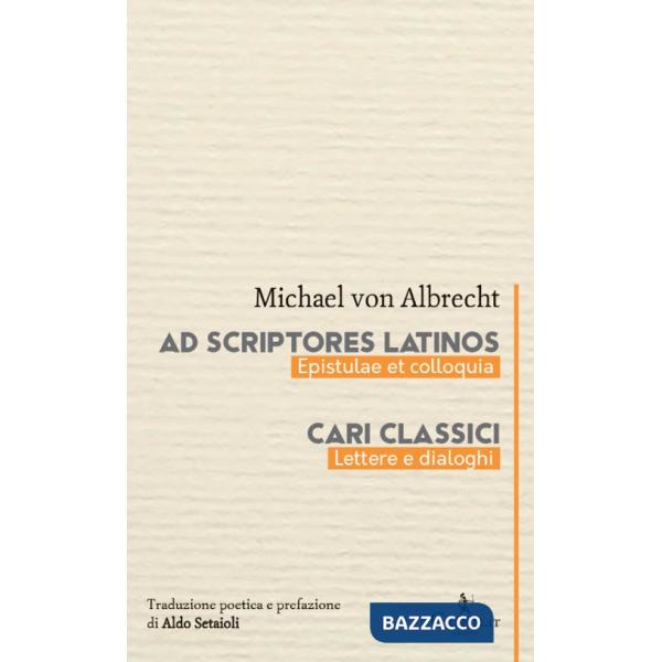 Ad scriptores Latinos. Epistulae et colloquia-Cari classici. Lettere e dialoghi